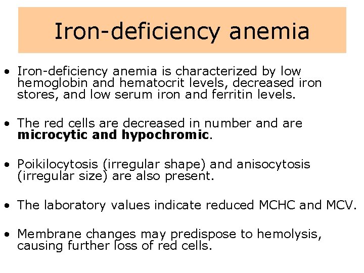 Iron-deficiency anemia • Iron-deficiency anemia is characterized by low hemoglobin and hematocrit levels, decreased
