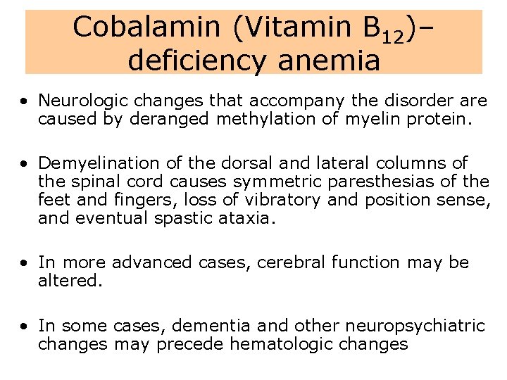 Cobalamin (Vitamin B 12)– deficiency anemia • Neurologic changes that accompany the disorder are