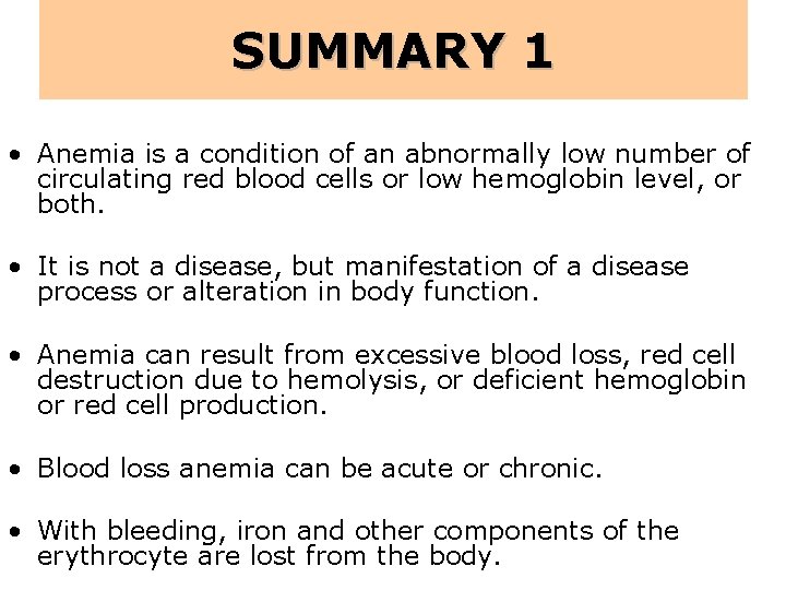 SUMMARY 1 • Anemia is a condition of an abnormally low number of circulating