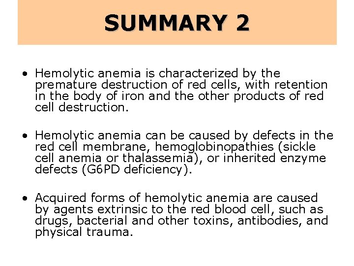 SUMMARY 2 • Hemolytic anemia is characterized by the premature destruction of red cells,