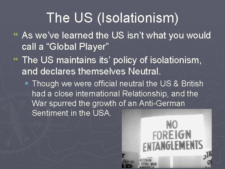 The US (Isolationism) As we’ve learned the US isn’t what you would call a