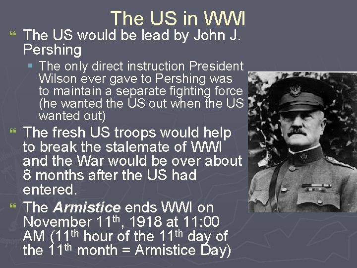 } The US in WWI The US would be lead by John J. Pershing