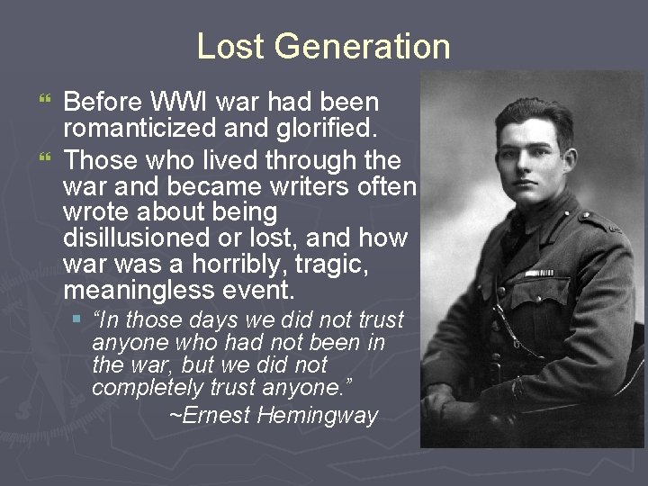 Lost Generation Before WWI war had been romanticized and glorified. } Those who lived