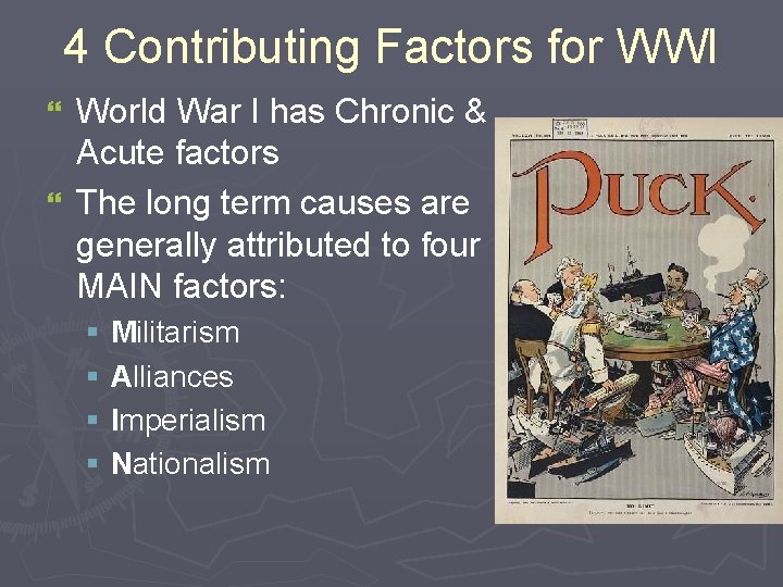 4 Contributing Factors for WWI World War I has Chronic & Acute factors }