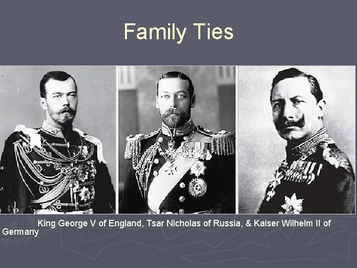 Family Ties King George V of England, Tsar Nicholas of Russia, & Kaiser Wilhelm