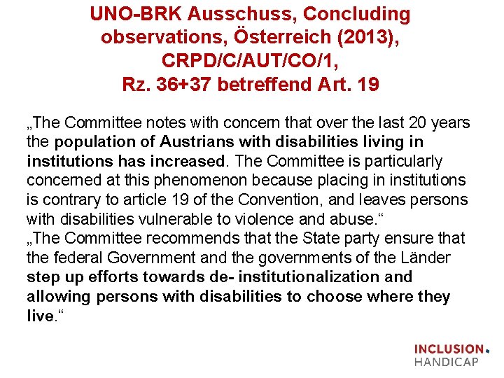 UNO BRK Ausschuss, Concluding observations, Österreich (2013), CRPD/C/AUT/CO/1, Rz. 36+37 betreffend Art. 19 „The