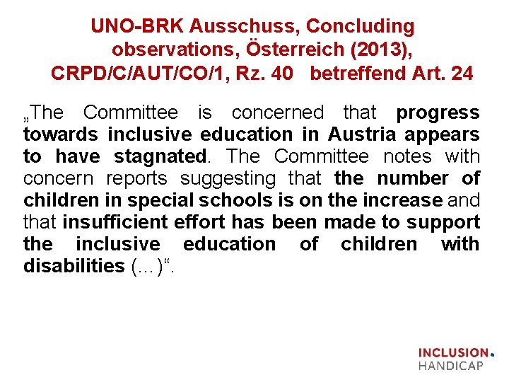 UNO BRK Ausschuss, Concluding observations, Österreich (2013), CRPD/C/AUT/CO/1, Rz. 40 betreffend Art. 24 „The