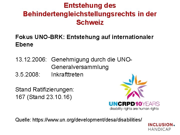 Entstehung des Behindertengleichstellungsrechts in der Schweiz Fokus UNO BRK: Entstehung auf internationaler Ebene 13.