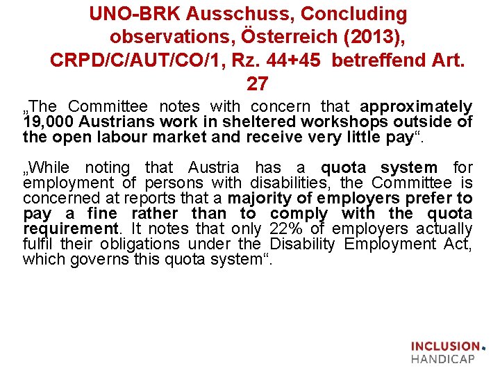 UNO BRK Ausschuss, Concluding observations, Österreich (2013), CRPD/C/AUT/CO/1, Rz. 44+45 betreffend Art. 27 „The