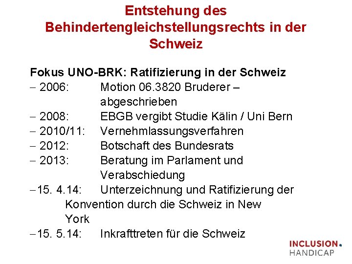 Entstehung des Behindertengleichstellungsrechts in der Schweiz Fokus UNO BRK: Ratifizierung in der Schweiz -