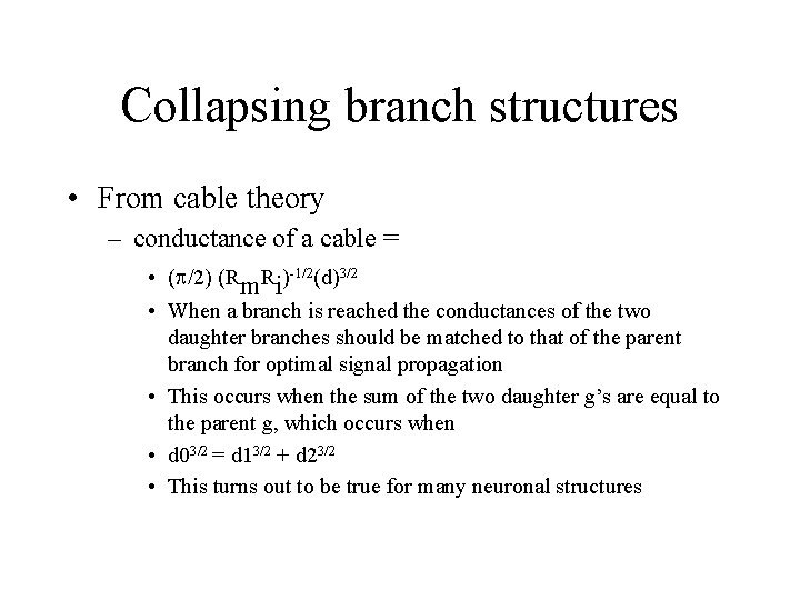 Collapsing branch structures • From cable theory – conductance of a cable = •