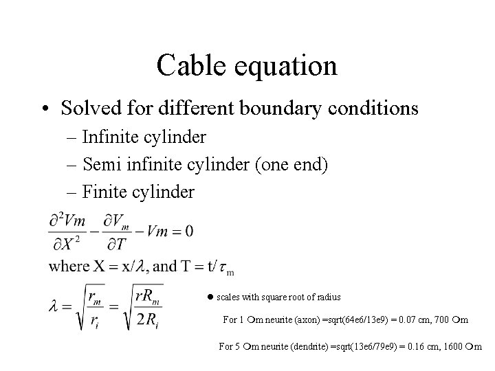 Cable equation • Solved for different boundary conditions – Infinite cylinder – Semi infinite
