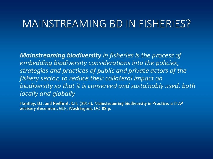 MAINSTREAMING BD IN FISHERIES? Mainstreaming biodiversity in fisheries is the process of embedding biodiversity