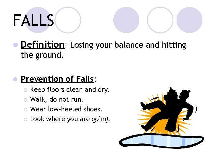 FALLS l Definition: Losing your balance and hitting the ground. l Prevention of Falls: