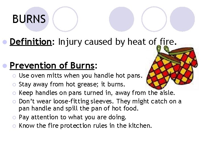 BURNS l Definition: Injury caused by heat of fire. l Prevention of Burns: ¡