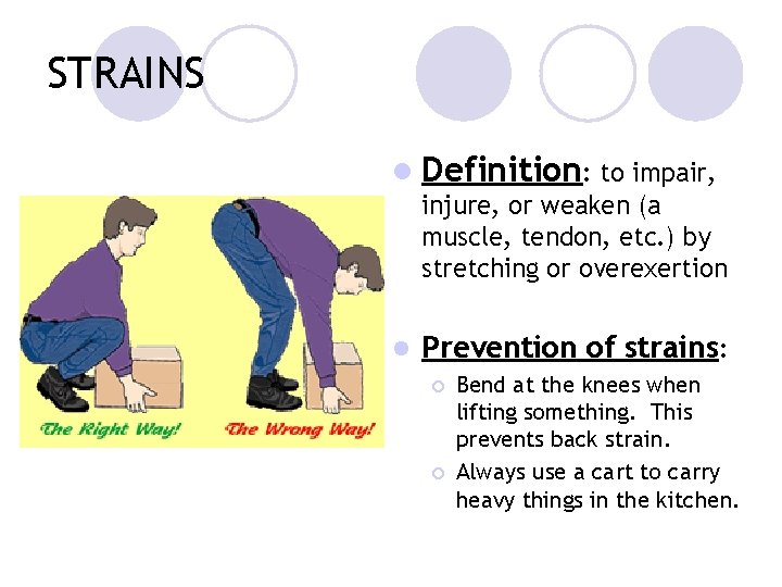 STRAINS l Definition: to impair, injure, or weaken (a muscle, tendon, etc. ) by