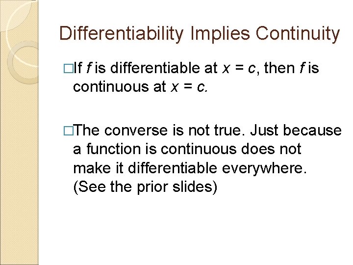 Differentiability Implies Continuity �If f is differentiable at x = c, then f is Differentiability Implies Continuity �If f is differentiable at x = c, then f is
