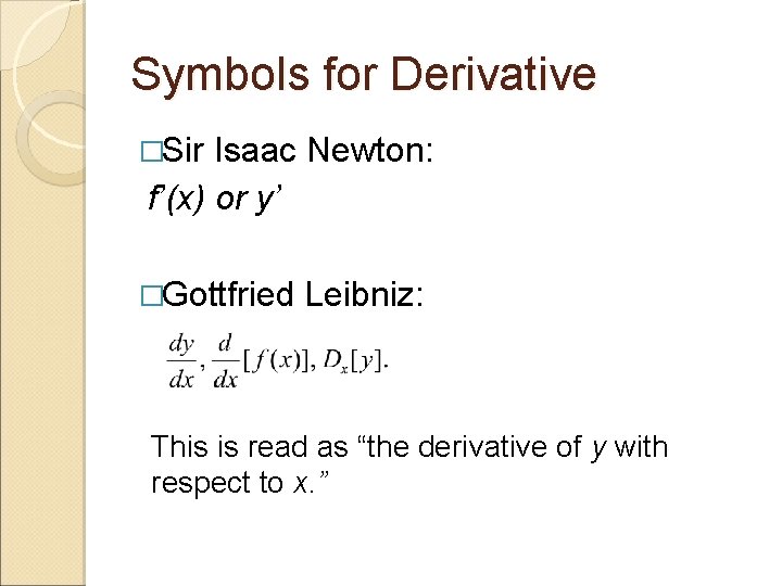 Symbols for Derivative �Sir Isaac Newton: f’(x) or y’ �Gottfried Leibniz: This is read Symbols for Derivative �Sir Isaac Newton: f’(x) or y’ �Gottfried Leibniz: This is read