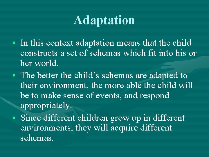 Adaptation • In this context adaptation means that the child constructs a set of