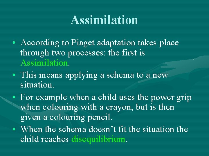 Assimilation • According to Piaget adaptation takes place through two processes: the first is