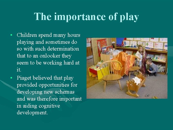 The importance of play • Children spend many hours playing and sometimes do so
