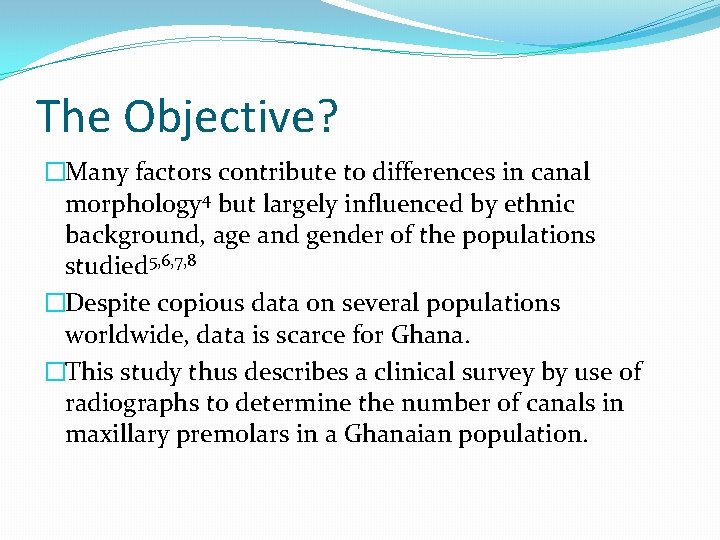 The Objective? �Many factors contribute to differences in canal morphology 4 but largely influenced