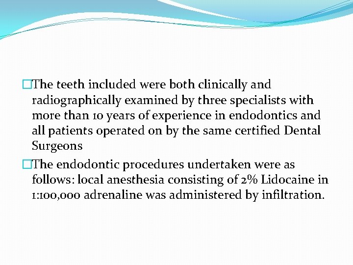 �The teeth included were both clinically and radiographically examined by three specialists with more