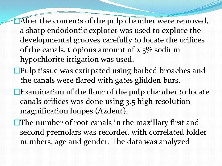 �After the contents of the pulp chamber were removed, a sharp endodontic explorer was