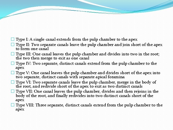 � Type I: A single canal extends from the pulp chamber to the apex
