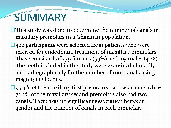 SUMMARY �This study was done to determine the number of canals in maxillary premolars