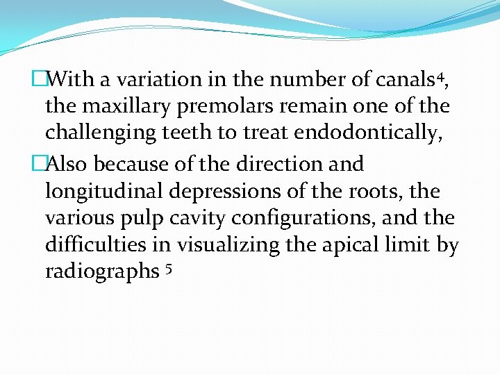 �With a variation in the number of canals 4, the maxillary premolars remain one