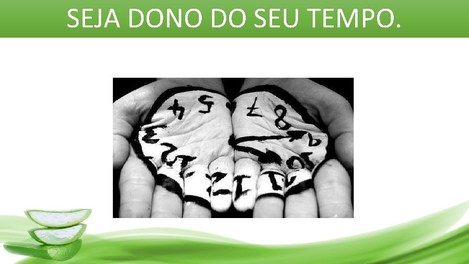 SEJA DONO DO SEU TEMPO. 