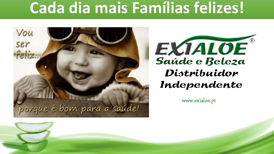 Cada dia mais Famílias felizes! www. exialoe. pt 