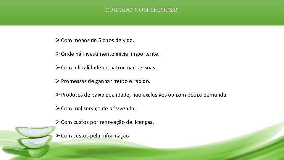 CUIDADO COM EMPRESAS Ø Com menos de 5 anos de vida. Ø Onde há