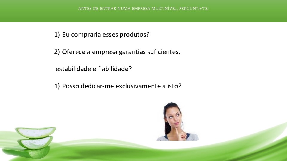 ANTES DE ENTRAR NUMA EMPRESA MULTINÍVEL, PERGUNTA-TE: 1) Eu compraria esses produtos? 2) Oferece