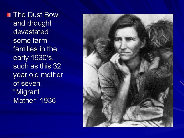 The Dust Bowl and drought devastated some farm families in the early 1930’s, such