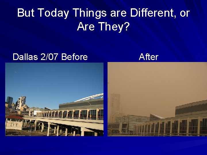 But Today Things are Different, or Are They? Dallas 2/07 Before After 