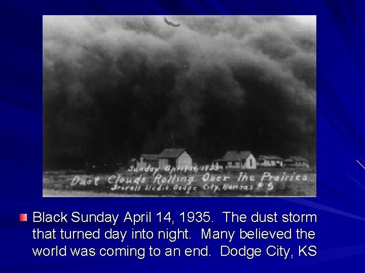 Black Sunday April 14, 1935. The dust storm that turned day into night. Many