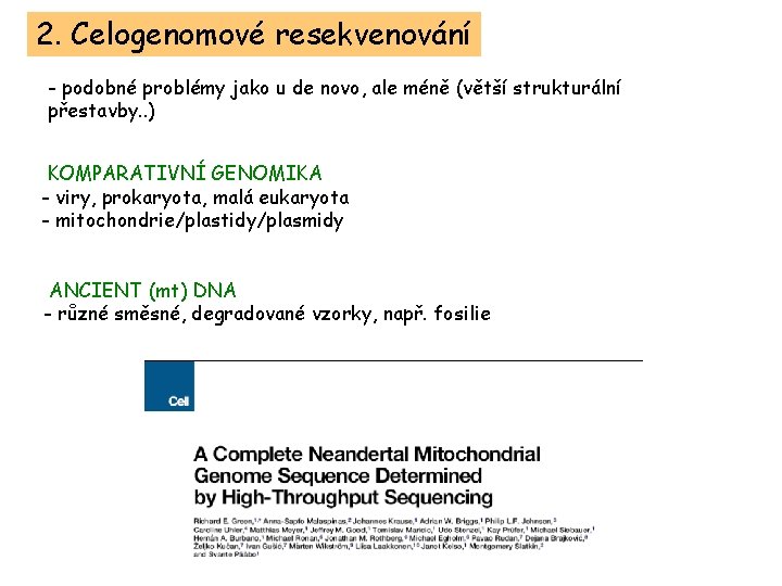 2. Celogenomové resekvenování - podobné problémy jako u de novo, ale méně (větší strukturální