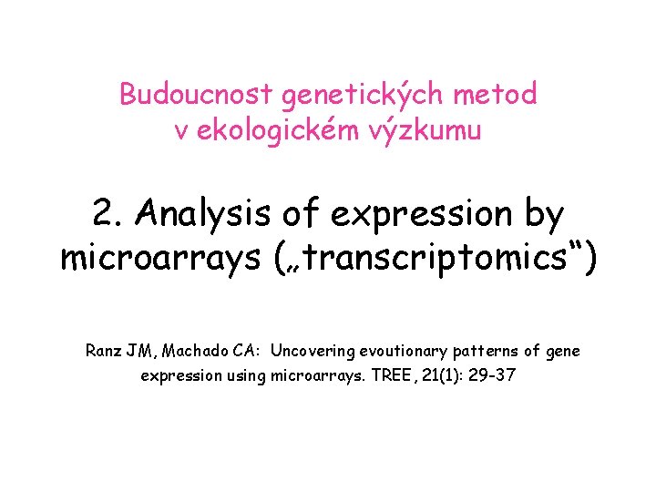 Budoucnost genetických metod v ekologickém výzkumu 2. Analysis of expression by microarrays („transcriptomics“) Ranz