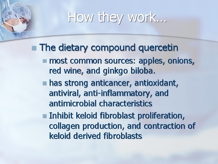 How they work… n The dietary compound quercetin n most common sources: apples, onions,