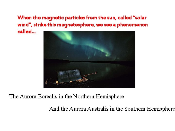 When the magnetic particles from the sun, called “solar wind”, strike this magnetosphere, we