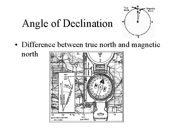 Angle of Declination • Difference between true north and magnetic north 