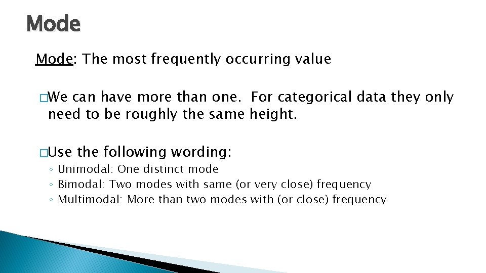 Mode: The most frequently occurring value �We can have more than one. For categorical