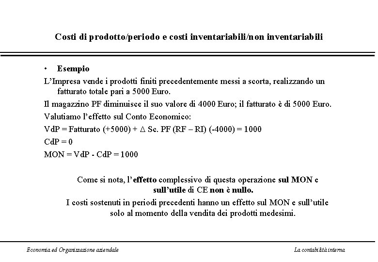 Costi di prodotto/periodo e costi inventariabili/non inventariabili • Esempio L’Impresa vende i prodotti finiti