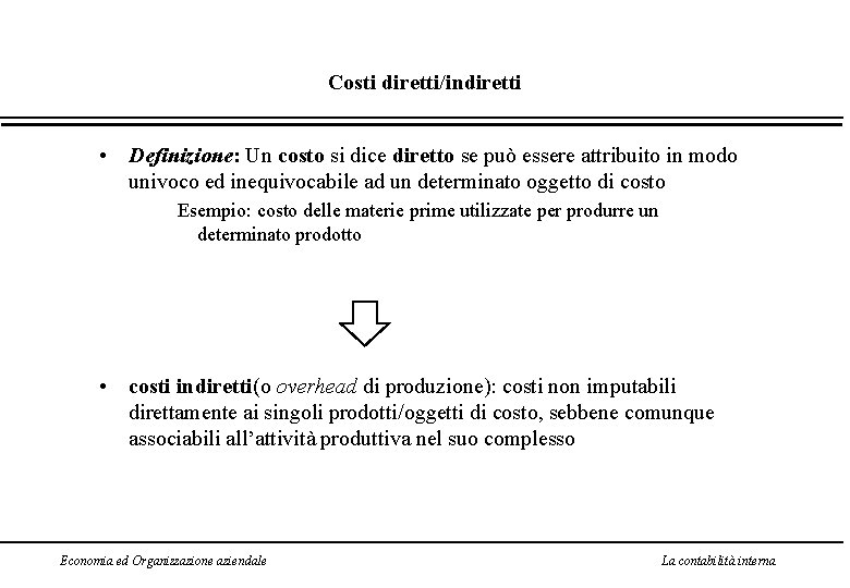 Costi diretti/indiretti • Definizione: Un costo si dice diretto se può essere attribuito in