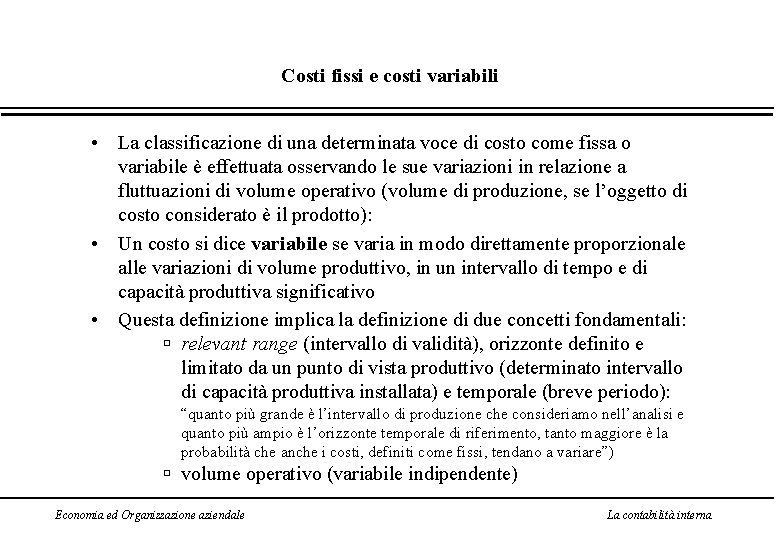 Costi fissi e costi variabili • La classificazione di una determinata voce di costo