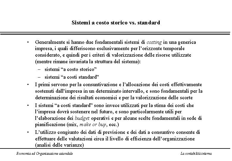 Sistemi a costo storico vs. standard • • Generalmente si hanno due fondamentali sistemi