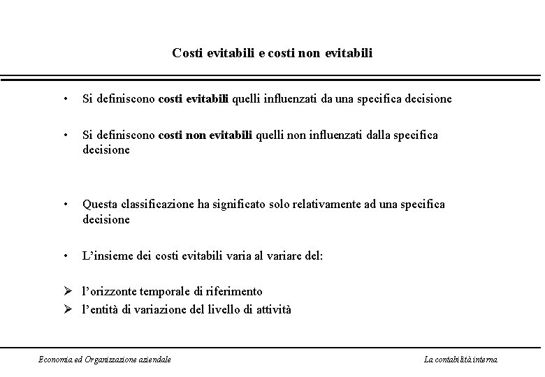 Costi evitabili e costi non evitabili • Si definiscono costi evitabili quelli influenzati da