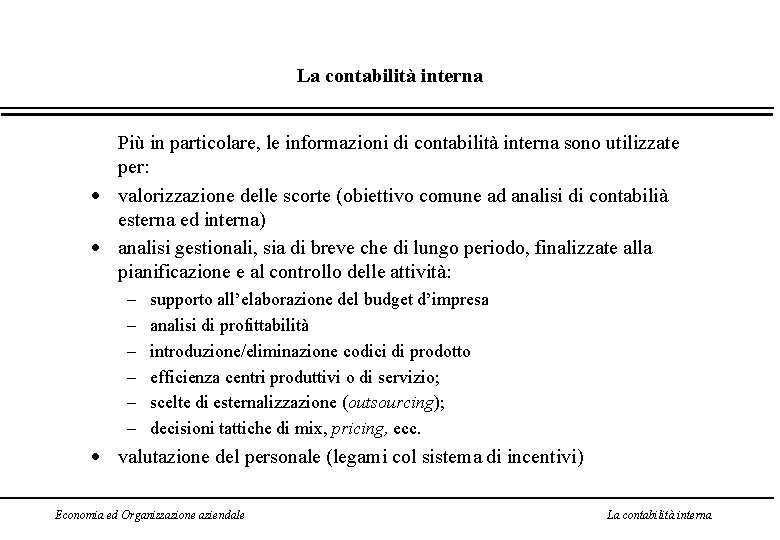 La contabilità interna Più in particolare, le informazioni di contabilità interna sono utilizzate per: